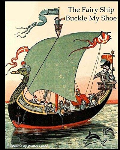 The Fairy Ship Buckle My Shoe (Illustrated, Annotated): Walter Crane’s Ultimate Picture Book
