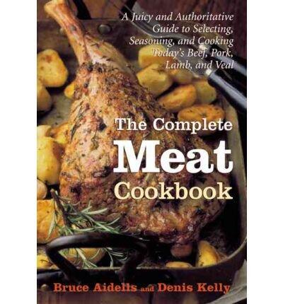 The Complete Meat Cookbook: A Juicy and Authoritative Guide