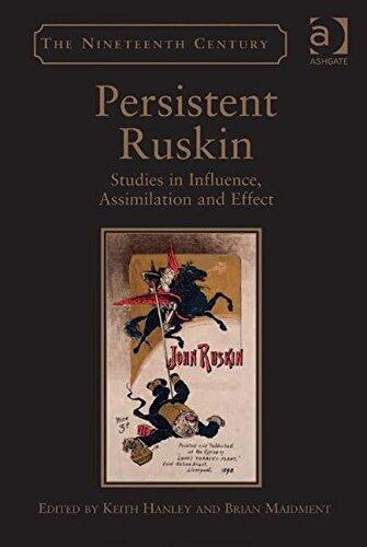 Persistent Ruskin: Studies in Influence, Assimilation and Effect (Nineteenth Century) by Keith Hanley