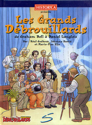 Les Grands Débrouillards - de Graham Bell à Daniel Langlois