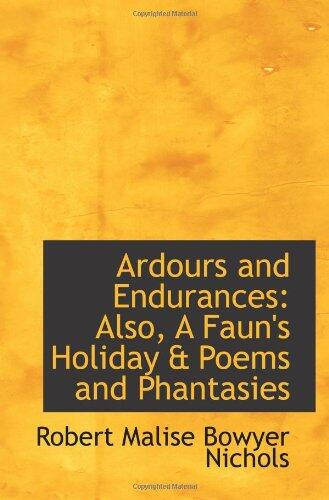 Ardours and Endurances: Also, A Faun's Holiday & Poems and Phantasies