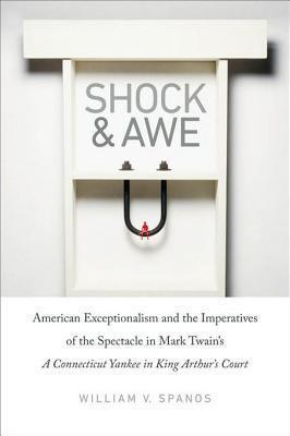 Shock and Awe: American Exceptionalism and the Imperatives of the Spectacle in Mark Twain's A Connecticut Yankee in King Arthur's Court
