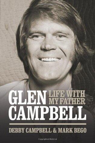 Glen Campbell: Life With My Father - By Debby Campbell & Mark Bego