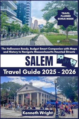 SALEM TRAVEL GUIDE 2025 – 2026: The Halloween Ready, Budget Smart Companion with Maps and History to Navigate Massachusetts Haunted Streets