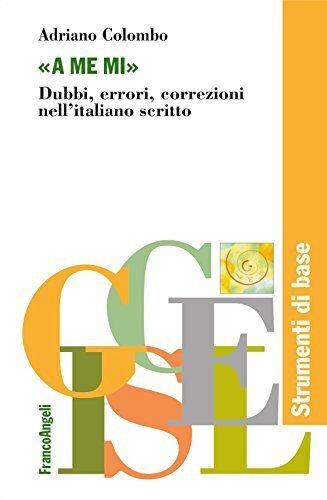 A me mi. Dubbi, errori, correzioni nell'italiano scritto (Giscel Vol. 1)