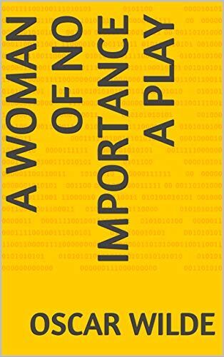 A WOMAN OF NO IMPORTANCE A PLAY