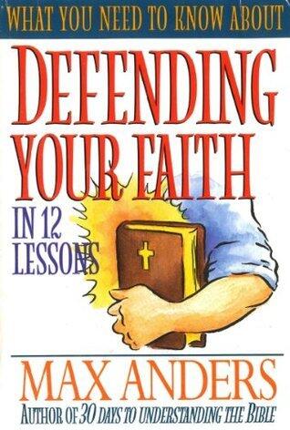 What You Need to Know About Defending Your Faith: The What You Need to Know Study Guide Series