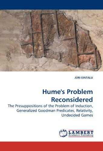 Hume's Problem Reconsidered: The Presuppositions of the Problem of Induction, Generalized Goodman Predicates, Relativity, Undecided Games