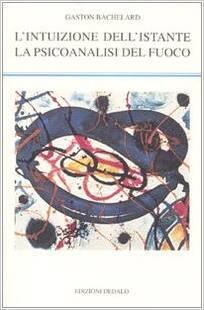 L'Intuizione dell'Istante / La Psicoanalisi del Fuoco