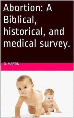 Abortion: A Biblical, historical, and medical survey.