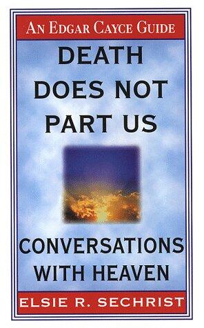 Death Does Not Part Us: Conversations with Heaven