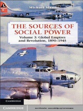 The Sources of Social Power: Volume 3, Global Empires and Revolution, 1890-1945: Volume 3, Global Empires and Revolution, 1890 1945