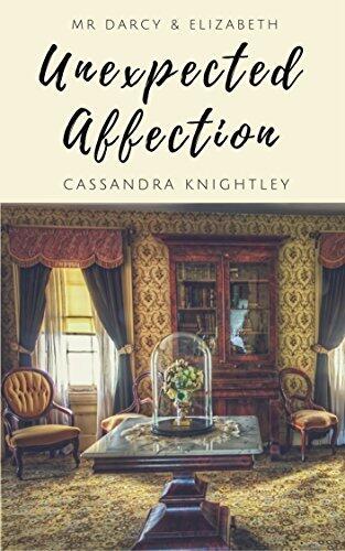 Darcy & Elizabeth: Unexpected Affection: A Pride and Prejudice Variation