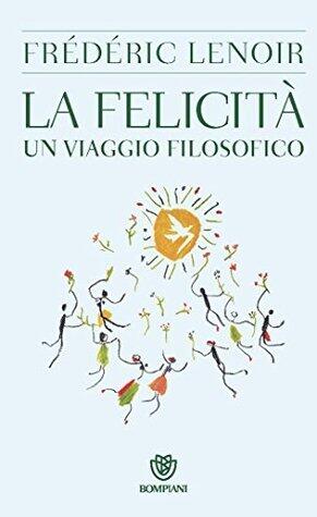 La felicità: Un viaggio filosofico