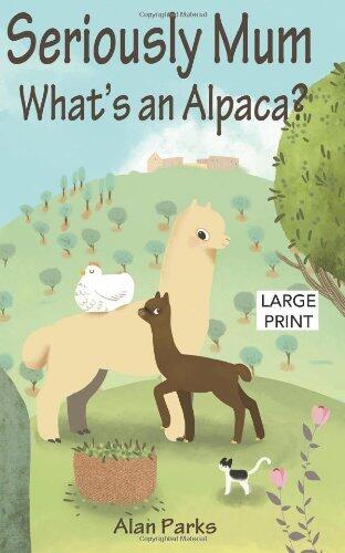 Seriously Mum, What's an Alpaca?