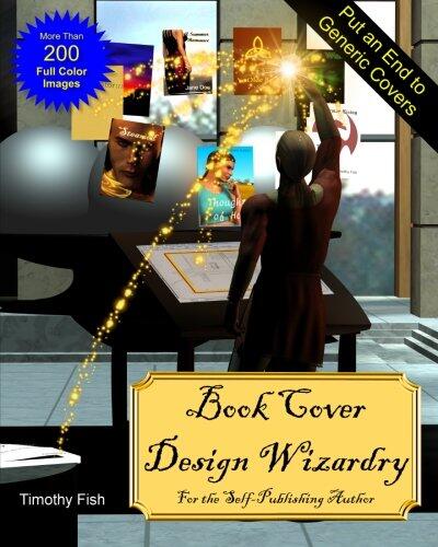 Book Cover Design Wizardry: For the Self-Publishing Author