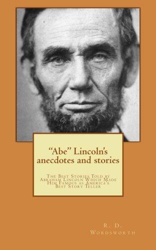 "Abe" Lincoln's anecdotes and stories: a collection of the best stories told by Lincoln, which made him famous as America's best story teller