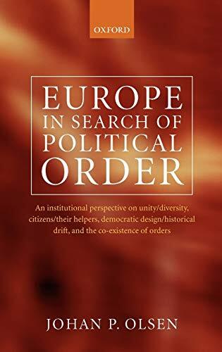 Europe in Search of Political Order: An Institutional Perspective on Unity, Diversity, Citizens and Their Helpers, Democratic Design, Historical Drift, and the Coexistence of Orders