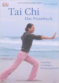 Tai Chi: Das Praxisbuch - Ursprünge, Grundlagen, Bewegungsabläufe