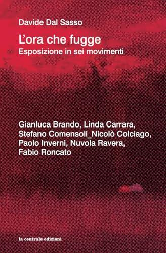 L'ora che fugge: Esposizione in sei movimenti (la centrale edizioni)