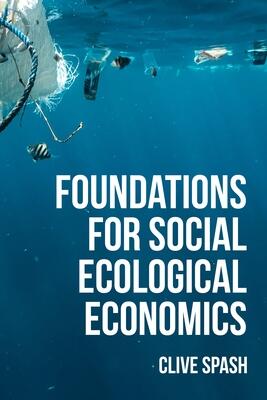 Foundations of Social Ecological Economics: The Fight for Revolutionary Change in Economic thought
