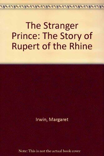 The Stranger Prince: The Story of Rupert of the Rhine