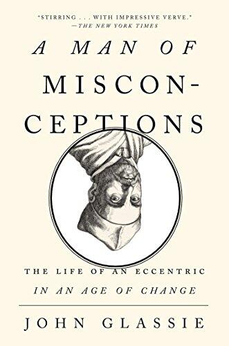 A Man of Misconceptions (The Life of an Eccentric in an Age of Change)