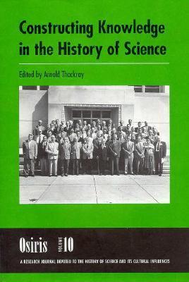 Osiris, Volume 10: Constructing Knowledge in the History of Science