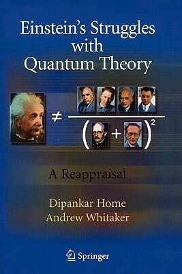 Einstein's Struggles with Quantum Theory: A Reappraisal