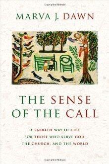 The Sense of the Call: A Sabbath Way of Life for Those Who Serve God, the Church, and the World