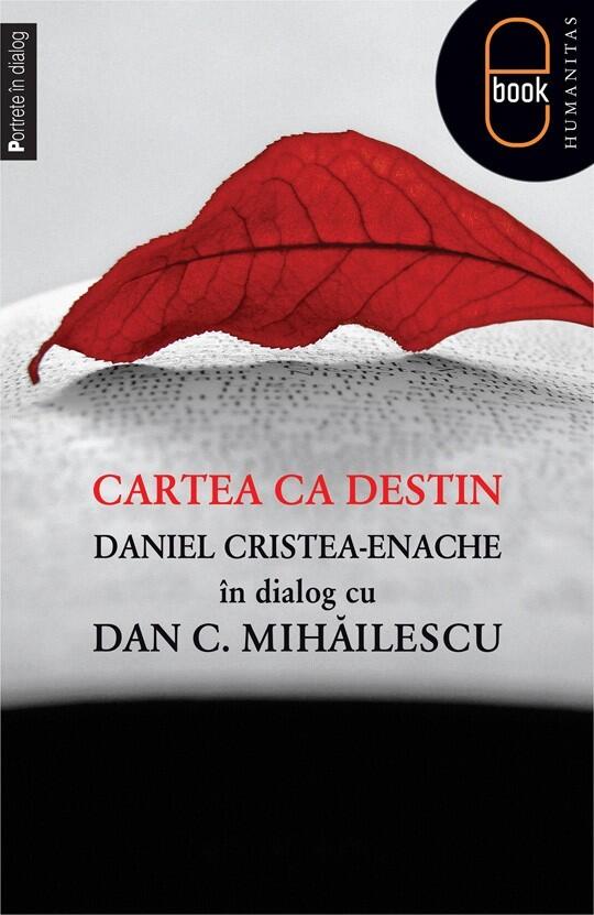 Cartea ca destin: Daniel Cristea-Enache în dialog cu Dan C. Mihăilescu