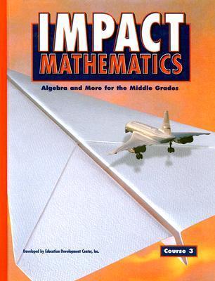 IMPACT Mathematics: Algebra and More for the Middle, Grades Course 3, Student Edition