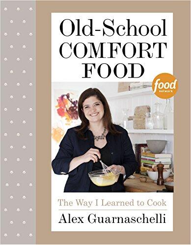 Old-School Comfort Food: The Way I Learned to Cook (A Cookbook)
