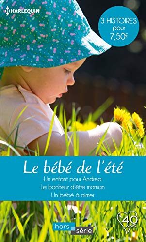 Le bébé de l'été: Un enfant pour Andrea - Le bonheur d'être maman - Un bébé à aimer (Hors Série)