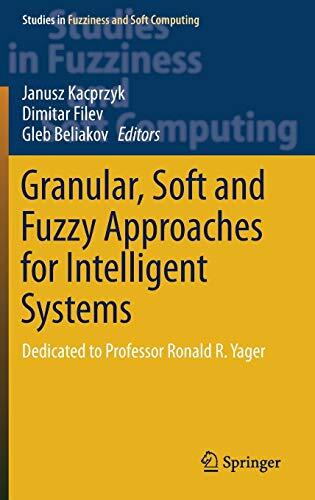 Granular, Soft and Fuzzy Approaches for Intelligent Systems: Dedicated to Professor Ronald R. Yager