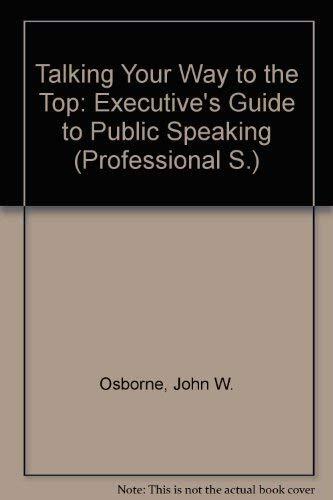 Talking Your Way to the Top: The Executive's Guide to Public Speaking