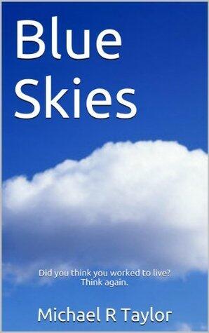 Blue Skies: Did you think you worked to live? Think again.