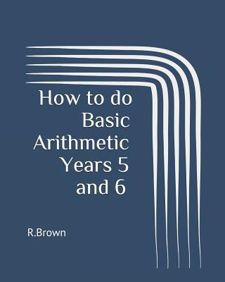 How to do Basic Arithmetic Years 5 and 6