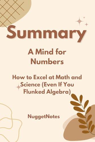 Summary: A Mind for Numbers: How to Excel at Math and Science (Even If You Flunked Algebra): A Guide to the Book by Barbara Oakley