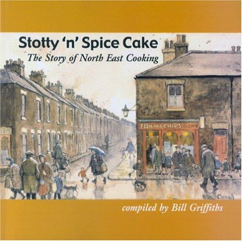 Stotty 'N' Spice Cake: The Story of North East Cooking