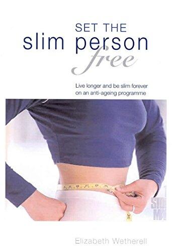 Set the Slim Person Free: Discover the Secrets to Permanent Weight Loss and Live Longer on This Anti-ageing Program