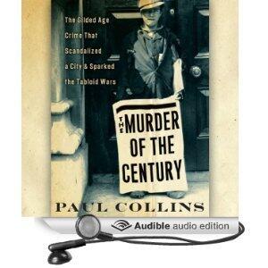 The Murder of the Century: The Gilded Age Crime that Scandalized a City and Sparked the Tabloid Wars