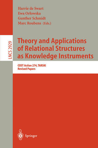 Theory and Applications of Relational Structures as Knowledge Instruments: COST Action 274, TARSKI, Revised Papers