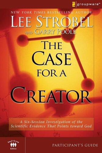 The Case for a Creator: Participant's Guide: A Six-Session Investigation of the Scientific Evidence That Points Toward God