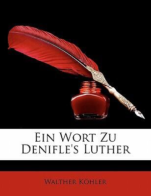 Ein Wort Zu Denifle's Luther