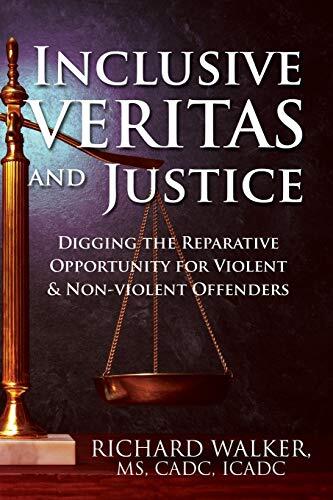 Inclusive VERITAS and Justice: Digging the Reparative Opportunity for Violent & Non-violent Offenders
