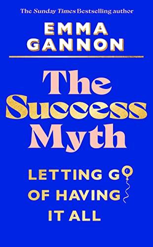 The Success Myth: Our Obsession with Achievement is a Trap. This is How to Break Free