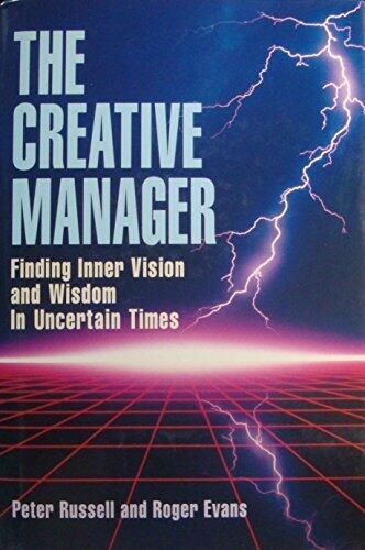 The Creative Manager: Finding Inner Vision and Wisdom in Uncertain Times (Joint Publication in the Jossey-Bass Management Series)