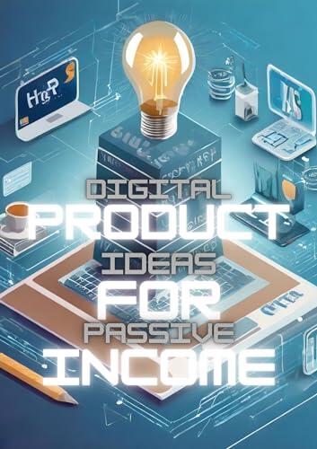 "Digital Product Ideas for Passive Income: A Comprehensive Guide to Online Revenue Generation"