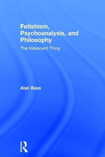 Fetishism, Psychoanalysis, and Philosophy: The Iridescent Thing